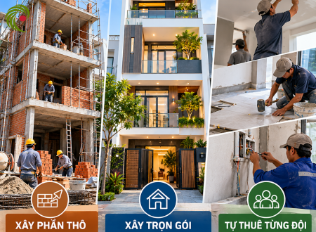 CHỌN XÂY PHẦN THÔ, XÂY TRỌN GÓI HAY TỰ THUÊ TỪNG ĐỘI THI CÔNG?