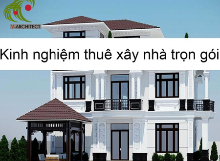 Bật mí kinh nghiệm thuê xây nhà trọn gói